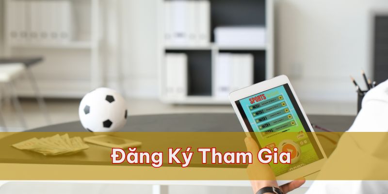 Đăng ký một tài khoản tại website để tiến hành tham gia vào sảnh cược này