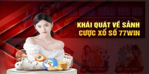 Thông tin tổng quan về sảnh cược 77Win xổ số